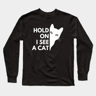 Cat lovers Hold On I see a Cat Long Sleeve T-Shirt